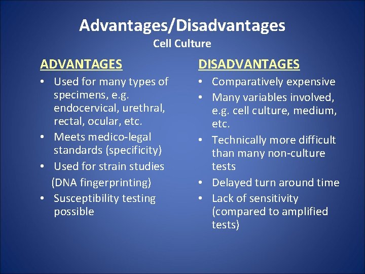 Advantages/Disadvantages Cell Culture ADVANTAGES DISADVANTAGES • Used for many types of specimens, e. g.