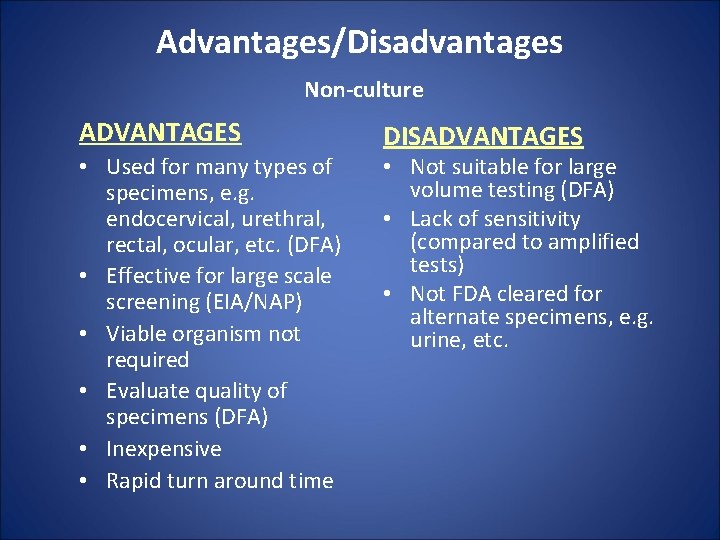 Advantages/Disadvantages Non-culture ADVANTAGES • Used for many types of specimens, e. g. endocervical, urethral,