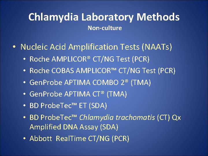 Chlamydia Laboratory Methods Non-culture • Nucleic Acid Amplification Tests (NAATs) Roche AMPLICOR® CT/NG Test