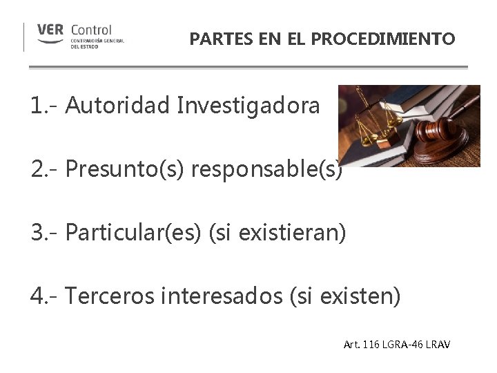 PARTES EN EL PROCEDIMIENTO 1. - Autoridad Investigadora 2. - Presunto(s) responsable(s) 3. -