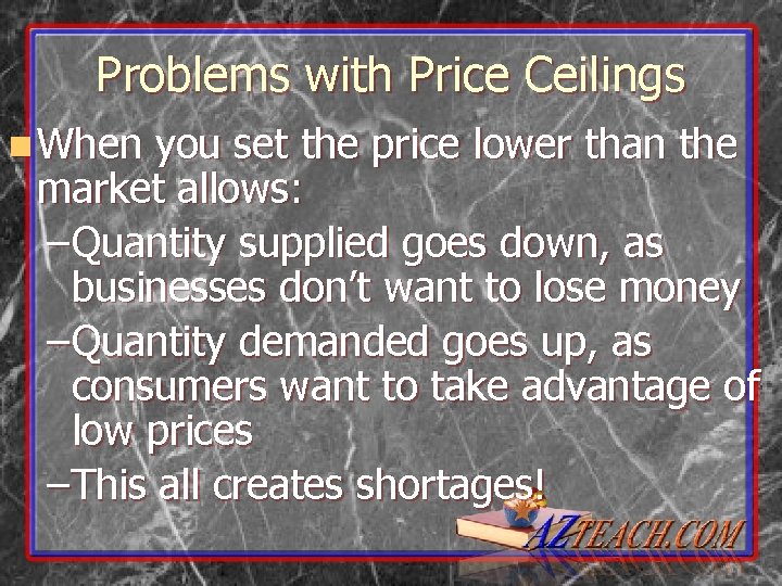 Problems with Price Ceilings n When you set the price lower than the market