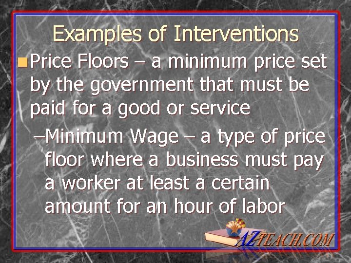 Examples of Interventions n Price Floors – a minimum price set by the government