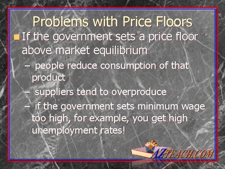 n If Problems with Price Floors the government sets a price floor above market