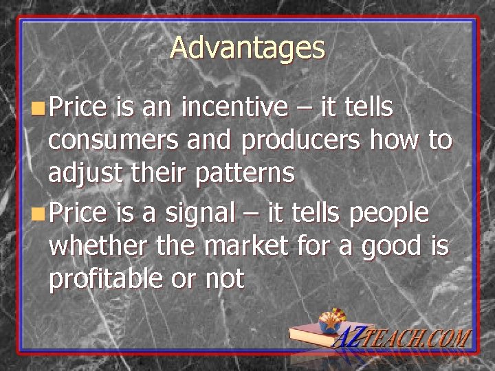 Advantages n Price is an incentive – it tells consumers and producers how to