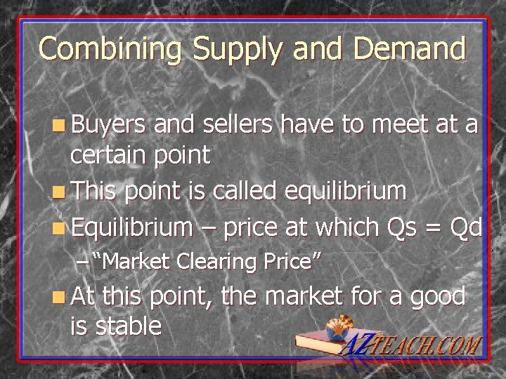 Combining Supply and Demand n Buyers and sellers have to meet at a certain