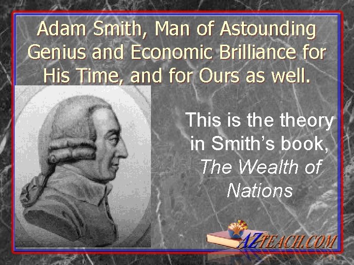 Adam Smith, Man of Astounding Genius and Economic Brilliance for His Time, and for