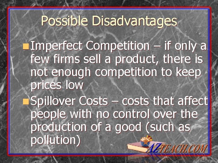 Possible Disadvantages n Imperfect Competition – if only a few firms sell a product,