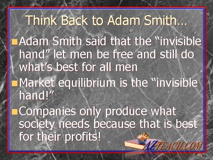 Think Back to Adam Smith… n Adam Smith said that the “invisible hand” let