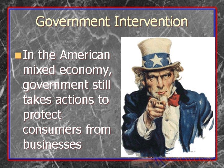 Government Intervention n In the American mixed economy, government still takes actions to protect