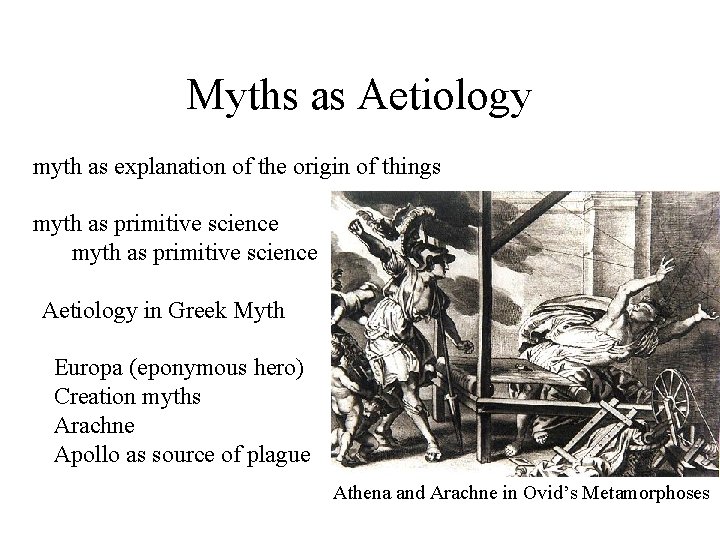 Myths as Aetiology myth as explanation of the origin of things myth as primitive