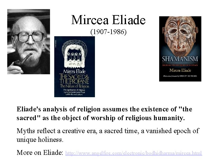 Mircea Eliade (1907 -1986) Eliade's analysis of religion assumes the existence of "the sacred"