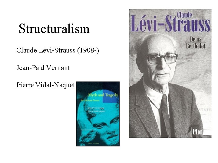 Structuralism Claude Lévi-Strauss (1908 -) Jean-Paul Vernant Pierre Vidal-Naquet 