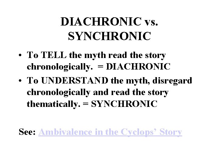 DIACHRONIC vs. SYNCHRONIC • To TELL the myth read the story chronologically. = DIACHRONIC