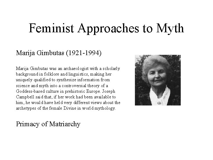 Feminist Approaches to Myth Marija Gimbutas (1921 -1994) Marija Gimbutas was an archaeologist with