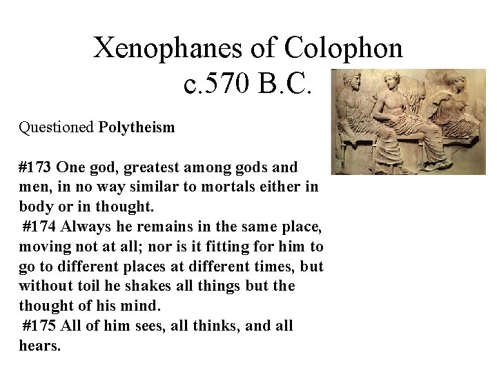 Xenophanes of Colophon c. 570 B. C. Questioned Polytheism #173 One god, greatest among
