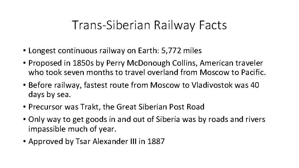 Trans-Siberian Railway Facts • Longest continuous railway on Earth: 5, 772 miles • Proposed
