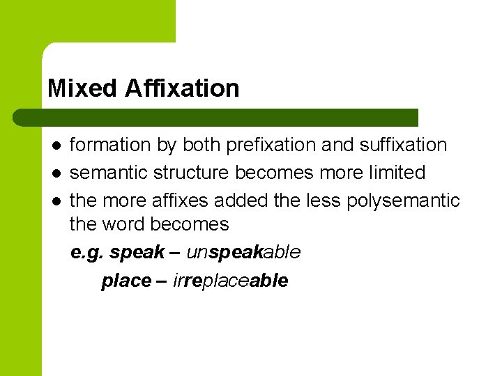 Mixed Affixation l l l formation by both prefixation and suffixation semantic structure becomes