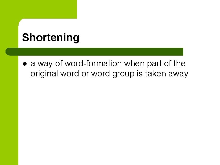 Shortening l a way of word-formation when part of the original word or word