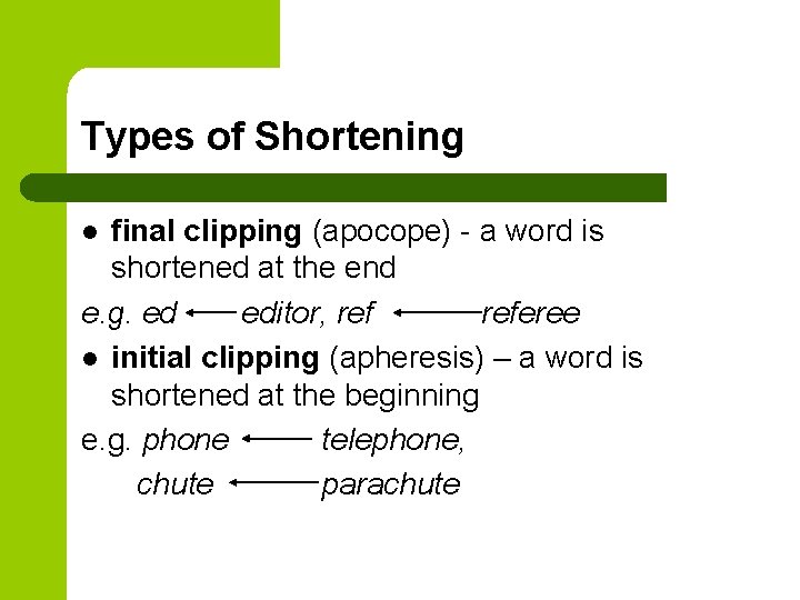 Types of Shortening final clipping (apocope) - a word is shortened at the end