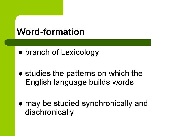 Word-formation l branch of Lexicology l studies the patterns on which the English language
