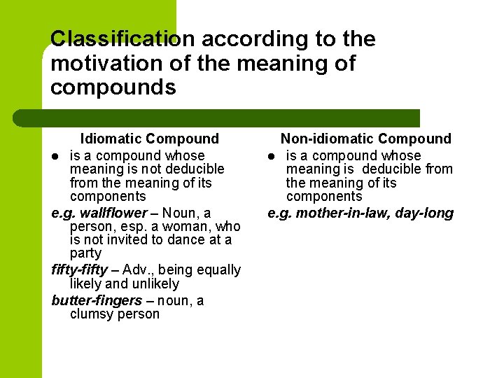 Classification according to the motivation of the meaning of compounds Idiomatic Compound l is