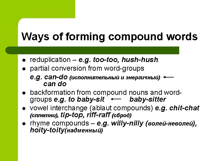 Ways of forming compound words l l l reduplication – e. g. too-too, hush-hush