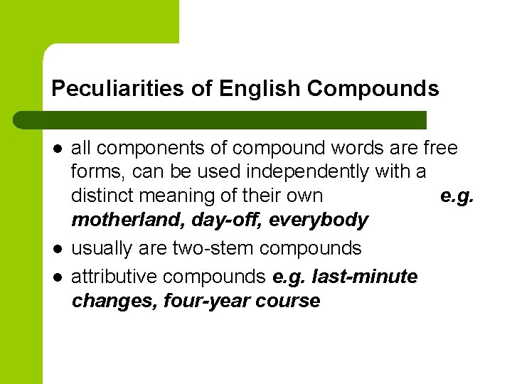 Peculiarities of English Compounds l l l all components of compound words are free