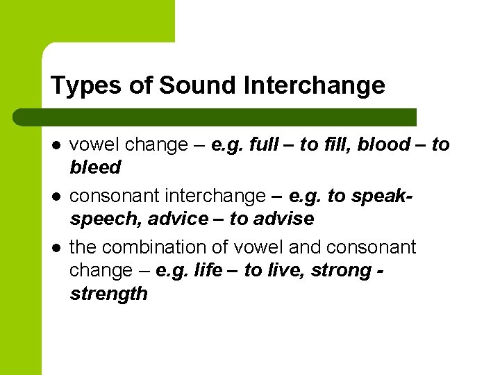 Types of Sound Interchange l l l vowel change – e. g. full –