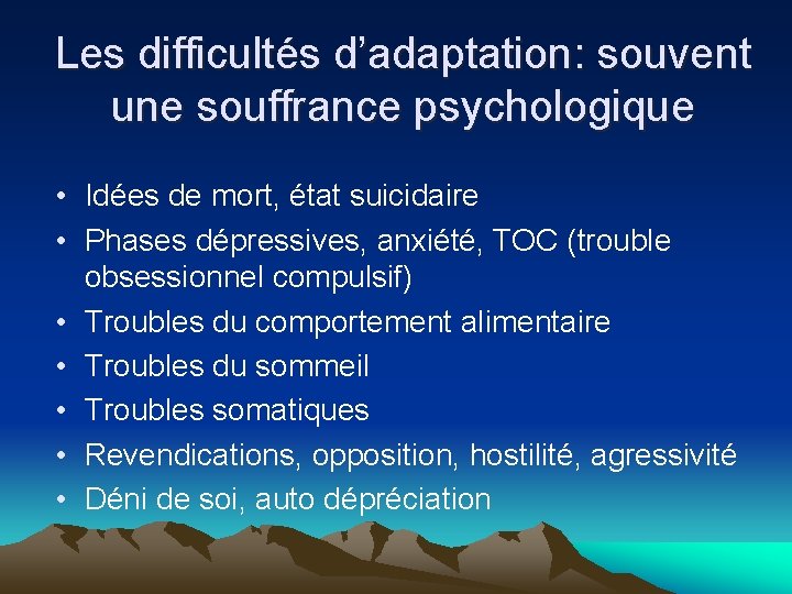 Les difficultés d’adaptation: souvent une souffrance psychologique • Idées de mort, état suicidaire •