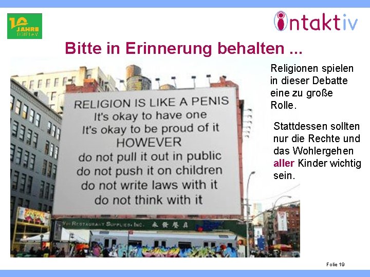 Bitte in Erinnerung behalten. . . Religionen spielen in dieser Debatte eine zu große