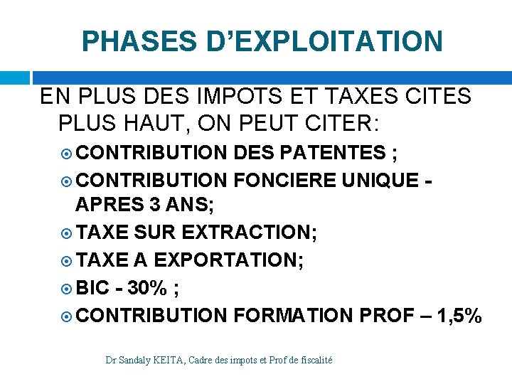 PHASES D’EXPLOITATION EN PLUS DES IMPOTS ET TAXES CITES PLUS HAUT, ON PEUT CITER: