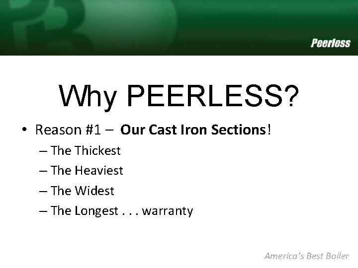 Why PEERLESS? • Reason #1 – Our Cast Iron Sections! – The Thickest –