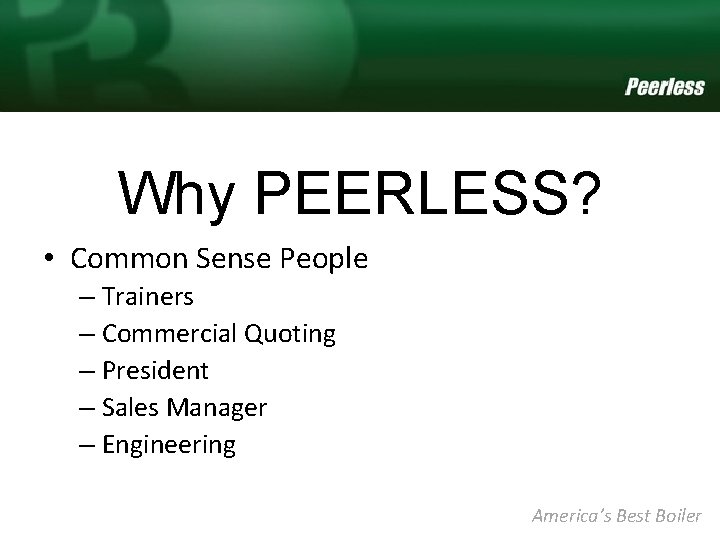 Why PEERLESS? • Common Sense People – Trainers – Commercial Quoting – President –