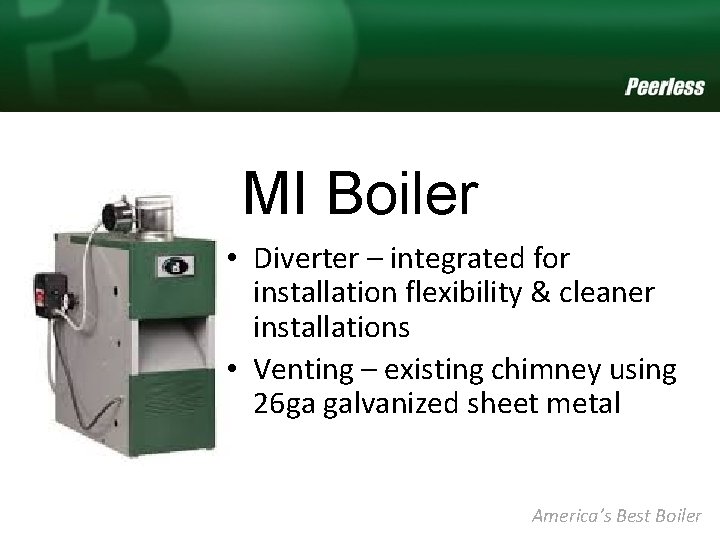 MI Boiler • Diverter – integrated for installation flexibility & cleaner installations • Venting