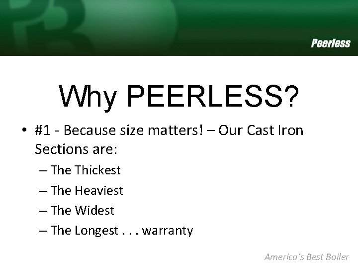 Why PEERLESS? • #1 - Because size matters! – Our Cast Iron Sections are: