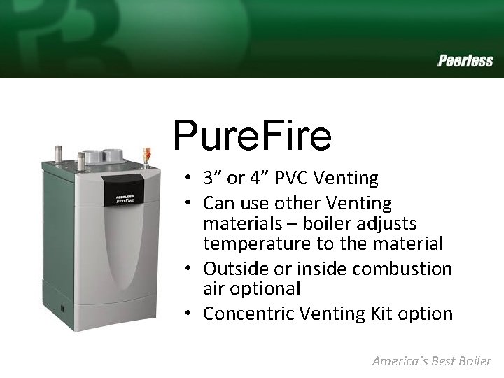 Pure. Fire • 3” or 4” PVC Venting • Can use other Venting materials