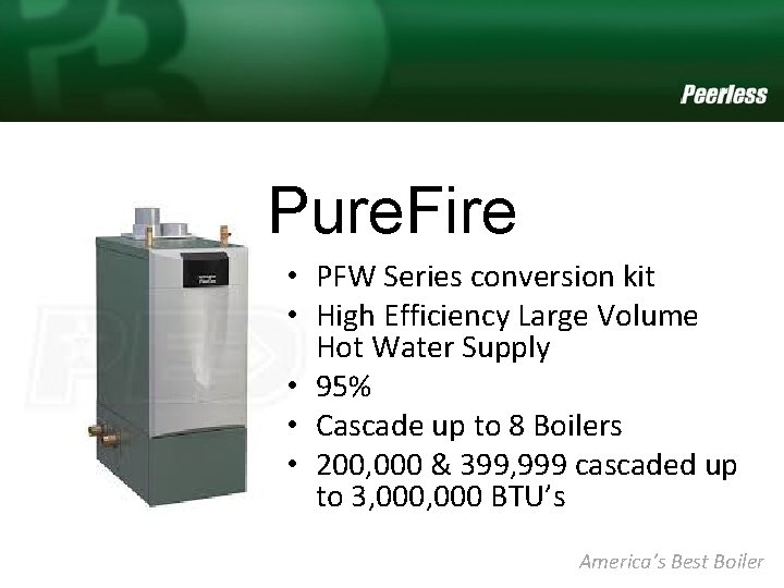 Pure. Fire • PFW Series conversion kit • High Efficiency Large Volume Hot Water