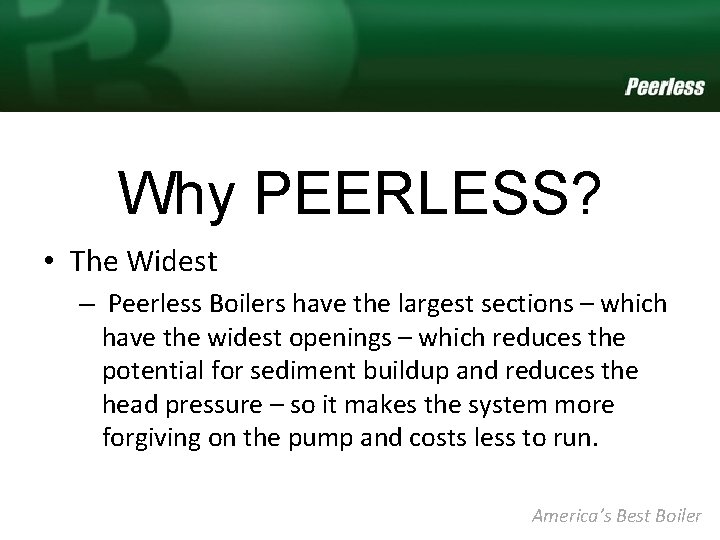 Why PEERLESS? • The Widest – Peerless Boilers have the largest sections – which