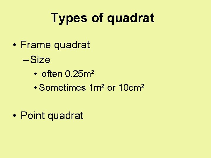 Types of quadrat • Frame quadrat – Size • often 0. 25 m² •
