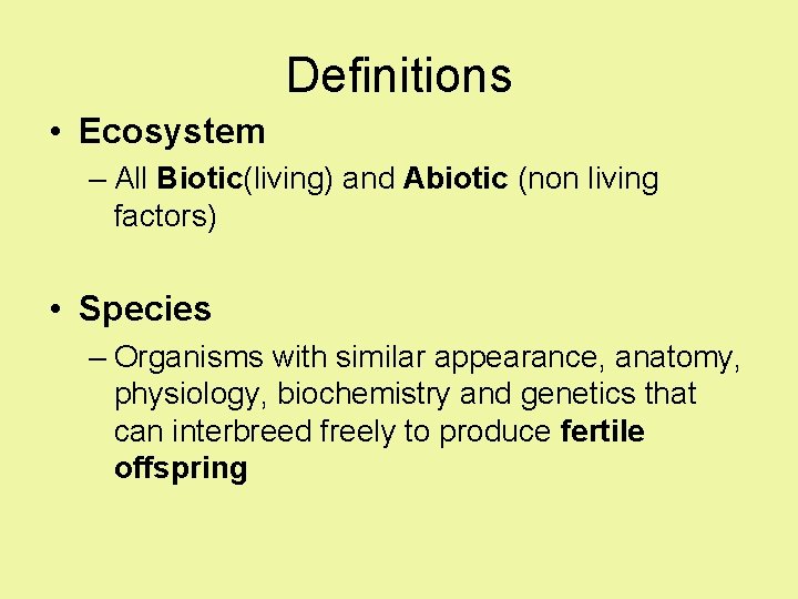Definitions • Ecosystem – All Biotic(living) and Abiotic (non living factors) • Species – Definitions • Ecosystem – All Biotic(living) and Abiotic (non living factors) • Species –
