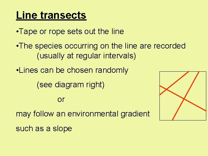 Line transects • Tape or rope sets out the line • The species occurring