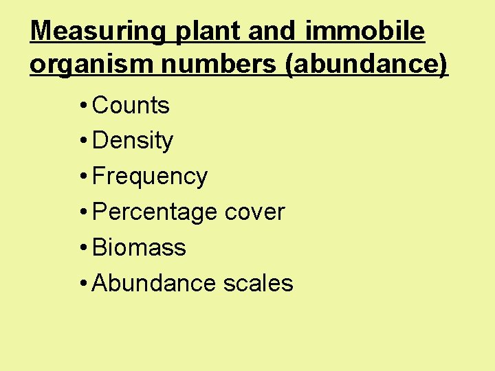 Measuring plant and immobile organism numbers (abundance) • Counts • Density • Frequency •