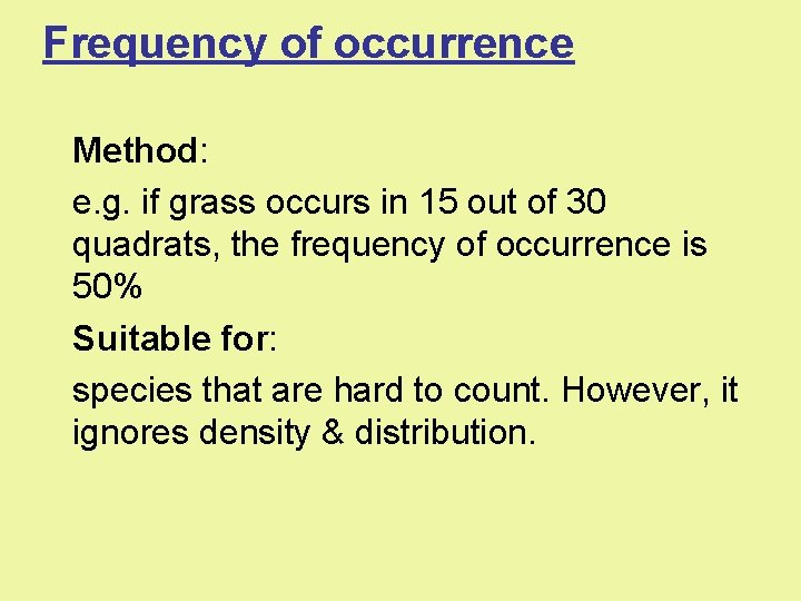 Frequency of occurrence Method: e. g. if grass occurs in 15 out of 30
