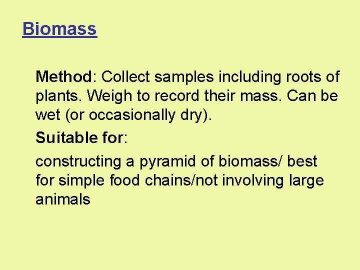 Biomass Method: Collect samples including roots of plants. Weigh to record their mass. Can