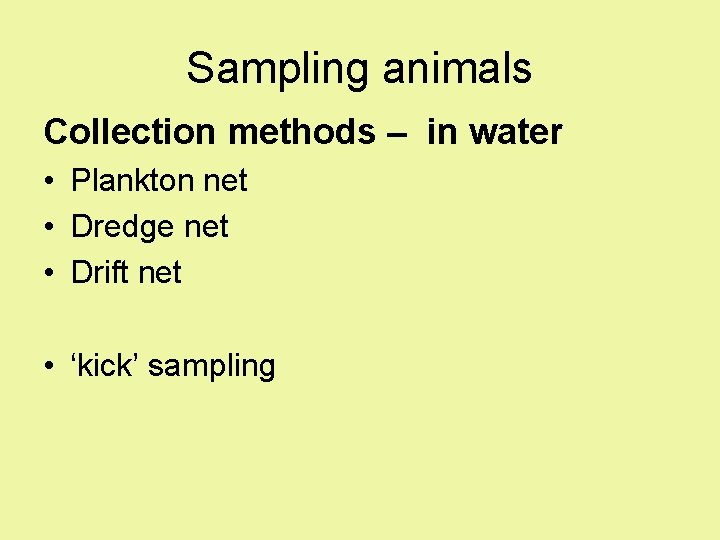 Sampling animals Collection methods – in water • Plankton net • Dredge net • Sampling animals Collection methods – in water • Plankton net • Dredge net •