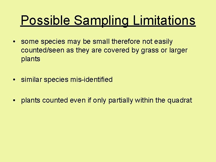 Possible Sampling Limitations • some species may be small therefore not easily counted/seen as