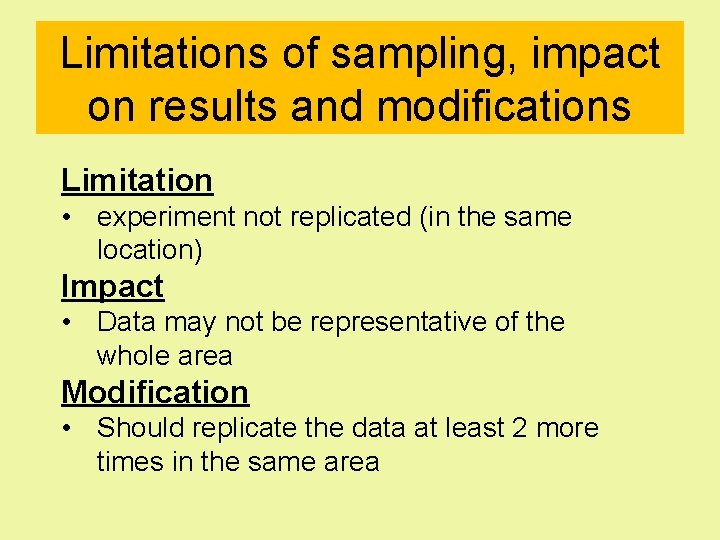 Limitations of sampling, impact on results and modifications Limitation • experiment not replicated (in