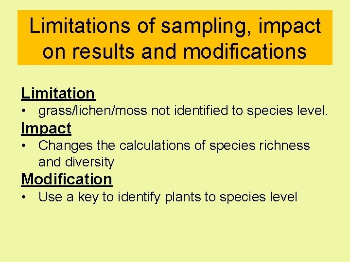 Limitations of sampling, impact on results and modifications Limitation • grass/lichen/moss not identified to