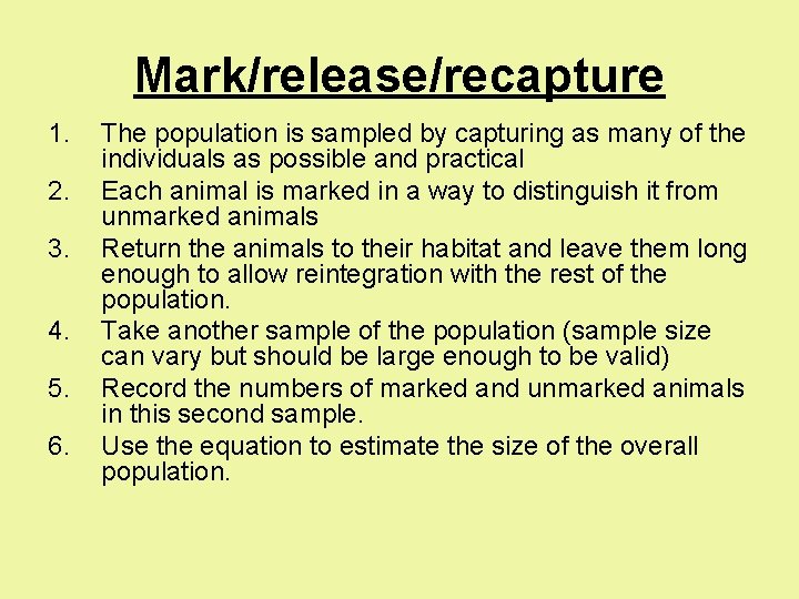 Mark/release/recapture 1. 2. 3. 4. 5. 6. The population is sampled by capturing as