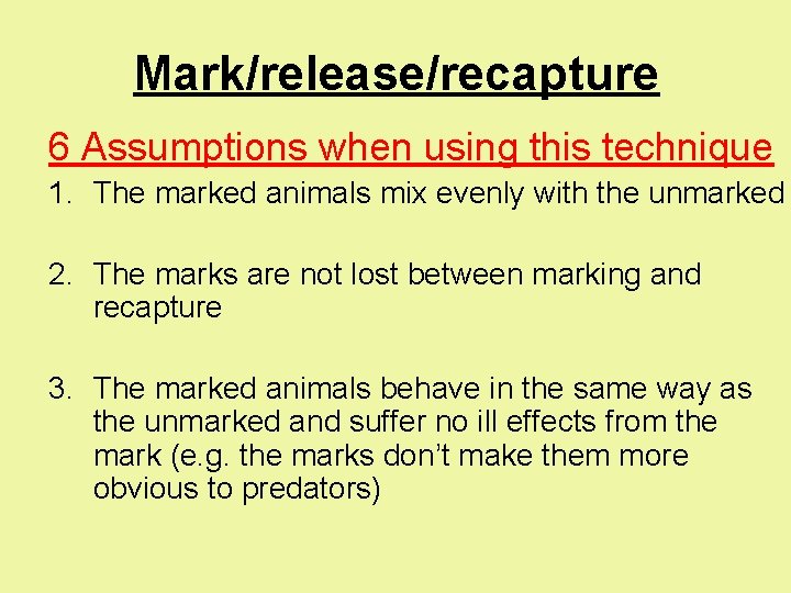 Mark/release/recapture 6 Assumptions when using this technique 1. The marked animals mix evenly with
